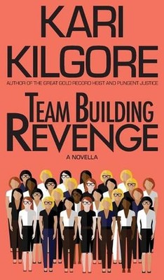 Team Building Revenge by Kari Kilgore Hardcover Book