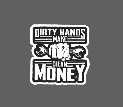Dirty Hands Clean Money Sticker Work Construction Blue Collar Waterproof Gift