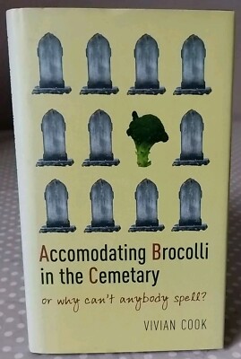 Accomodating Brocolli in the Cemetary: Or Why Can't Anybody Spell? , hardback