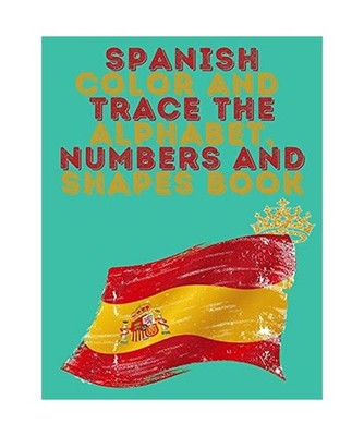 Spanish Color and Trace the Alphabet,Numbers and Shapes Book.Stunning Educationa