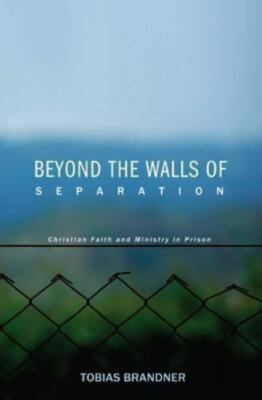 Beyond the Walls of Separation : Christian Faith and Ministry in Prison, Pape...