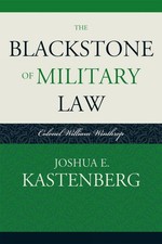 The Blackstone of Military Law: Colonel William Winthrop by Joshua E. Kastenberg