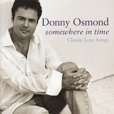 DONNY OSMOND - SOMEWHERE IN TIME/CLASSIC LOVE SONGS 12 TRACK CD - DECCA 2002