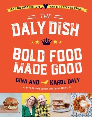 The Daly Dish : Bold Essen Made Good Hardcover Karol, Daly, Gina D