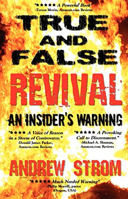 TRUE & FALSE REVIVAL.. An Insider's Warning. Are Todd B - Paperback NEW Strom, A