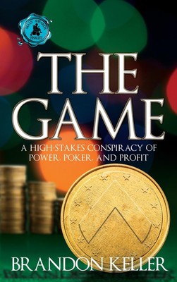 The Game: A High-Stakes Conspiracy of Power, Poker, and Profit Keller, Brand...