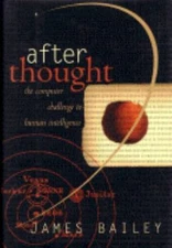 After Thought: The Computer Challenge To Human Intelligence, Bailey, James, Good