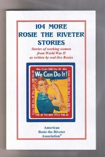 104 More Rosie the Riveter Stories : Stories of Working Women from ...