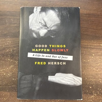 Good Things Happen Slowly : A Life in and Out of Jazz by Fred Hersch (2017,...