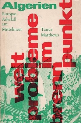 Algerien - Europas Aderlass am Mittelmeer. Tanya Matthews. [Aus d. Engl. übers.