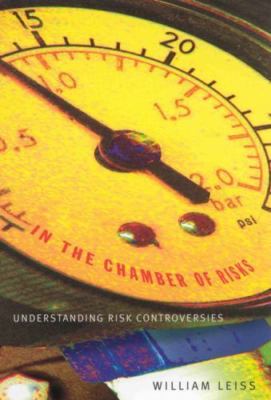 In the Chamber of Risks Understanding Risk Controversies by William Leiss Used 