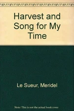 HARVEST AND SONG FOR MY TIME By Le Meridel Sueur