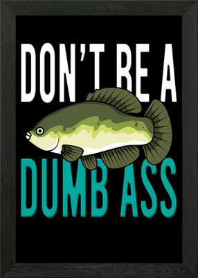 Don't Be A Dumb Bass Gerahmtes Wandbild Poster Leinwanddruck Bild