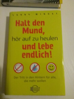 Larry Winget Halt den Mund, hör auf zu heulen und lebe endlich. SELTEN!