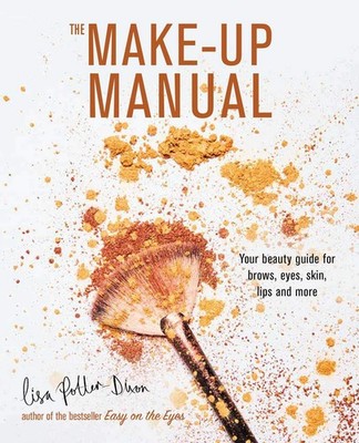 The Make-up Manual: Your beauty guide for brows, eyes, skin, lips and more -...