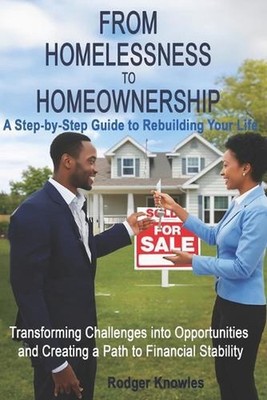 From Homelessness to Homeownership A Step-by-Step Guide to Rebuilding Your Life: