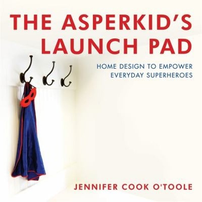 The Asperkid's Launch Pad : Home Design to Empower Everyday Super