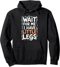 Wait For Me I Have Little Legs Shirt Funny Short Person Pullover Hoodie