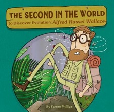 The Second in the World to Discover Evolution: Alfred Russel Wallace by Phillip