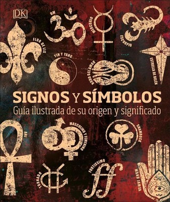 Signos y smbolos (Signs and Symbols): Gu?a ilustrada de su origen y significado