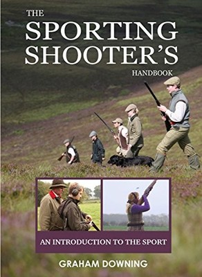 The Sporting Shooters Handbook: An Introduction to the Sport by Downing New+-
