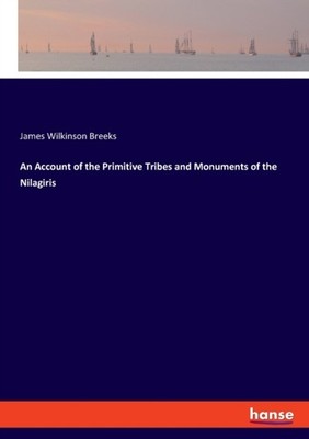 Breeks - An Account of the Primitive Tribes and Monuments of the Nilag - X555z