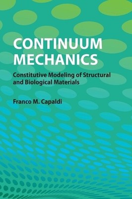 Continuum Mechanics: Constitutive Modeling of Structural and Biological Material