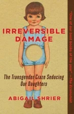 Irreversible Damage: The Transgender Craze Seducing Our Daughters - GOOD