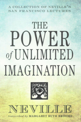 The Power Of Unlimited Imagination: A Collection Of Neville's San Francisco...