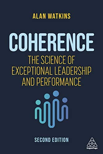 Coherence: The Science of Exceptional Leadership and Performance By Alan Watkin
