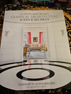 Contemporary Classical Architecture : John B. Murray by Bunny Williams 2018