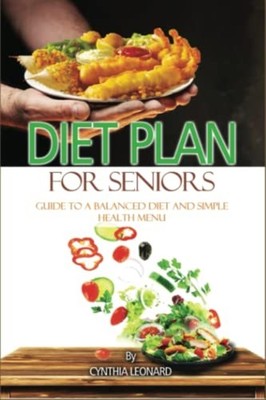 Diet Plans For Seniors Guide To A Balanced Diet And Sim -  NEW CYNTHIA. LEONAR 2