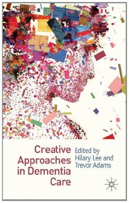 Creative Approaches in Dementia Care Paperback Hilary, Adams, Tre