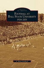 Football at Ball State University: 1924-2001 by Professor E. Bruce Geelhoed (Eng