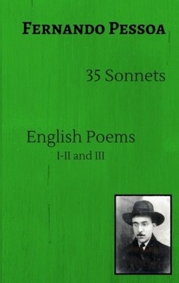 35 SONNETS * * * ENGLISH POEMS I-II AND III By Fernando Pessoa **BRAND NEW**