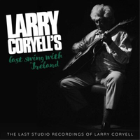 Larry Coryell Last Swing With Ireland: The Last Studio Recordings Of Larry (Cd)