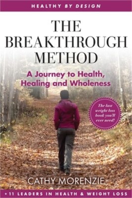 The Breakthrough Method: Your Guided Path to Weight Loss, God's Way - The Last W