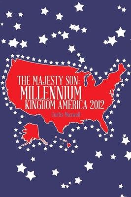The Majesty Son Millennium Kingdom America 2012 Curtis Maxwell Taschenbuch 2014