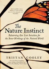 The Nature Instinct : Relearning Our Lost Intuition for the Inner