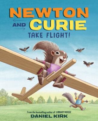 Newton and Curie Take Flight!: A Picture Book by Kirk, Daniel