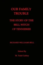 Our Family Trouble: The Story Of The Bell Witch Of Tennessee