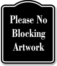 Please No Blocking Artwork BLACK Aluminum Composite Sign