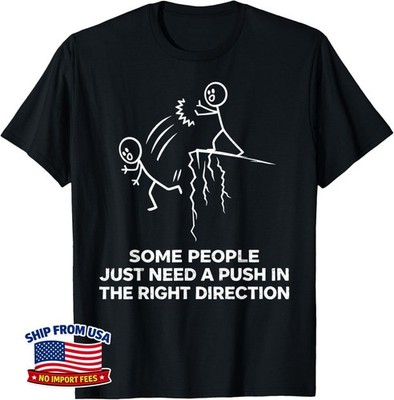 Some People Just Need A Push in The Right Direction Funny Unisex T-Shirt