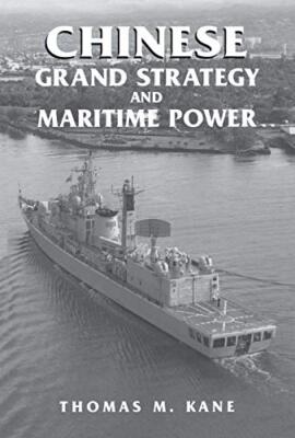 Chinese Grand Strategy and Maritime Power by Thomas M. Kane (Paperback, 2014)