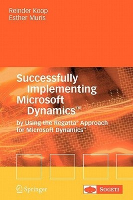 Successfully Implementing Microsoft Dynamics (TM): By Using the Regatta (R)