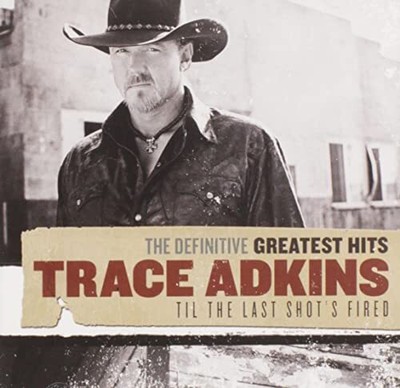 Trace Adkins - Greatest Hits - Till The Last Shot's Fired - Trace Adkins CD ZCLN