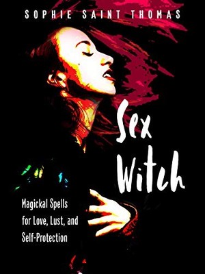Sophie Saint Thomas - Sex Witch   Magical Spells for Love Lust and S - G245z