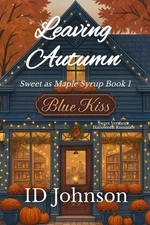 Leaving Autumn: A Sweet Halloween Vermont Romance: Sweet as Maple Syrup Book 1 b