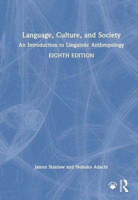 Language, Culture, and Society: An Introduction to Linguistic Anthropology by Ja