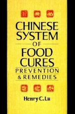 The Chinese System of Food Cures: Prevention and Remedies by Henry C. Lu